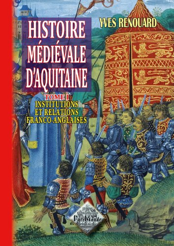 Histoire médiévale d'Aquitaine : études. Vol. 1. Les relations franco-anglaises au Moyen Age et leur