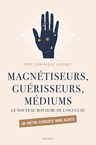 Magnétiseurs, guérisseurs, médiums : le nouveau royaume de l'occulte : un prêtre exorciste nous aler