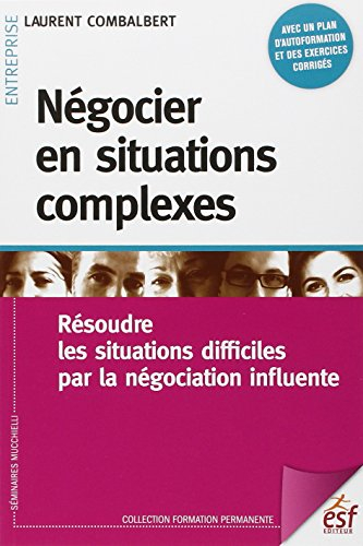 Négocier en situations complexes : résoudre les situations difficiles par la négociation influente