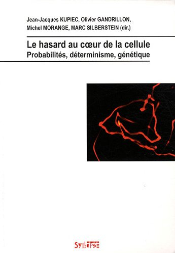 Le hasard au coeur de la cellule : probabilités, déterminisme, génétique