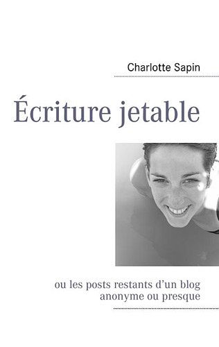 ecriture jetable : ou les posts restants d?un blog anonyme ou presque