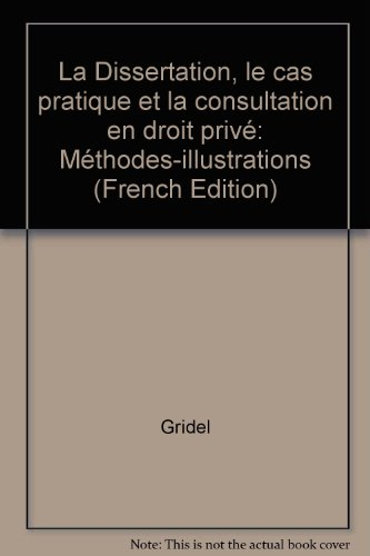 La Dissertation, le cas pratique et la consultation en droit privé : méthodes, illustrations