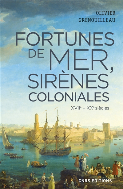Fortunes de mer, sirènes coloniales : économie maritime, colonies et développement, la France vers 1