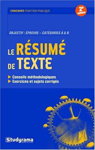 Le résumé de texte : conseils méthodologiques, exercices et sujets corrigés : objectif épreuve, caté