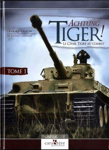 Achtung Tiger! : le char tigre au combat. Vol. 1