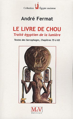 Le livre de Chou : traité égyptien de la lumière : Textes des sarcophages, chapitres 75 à 83