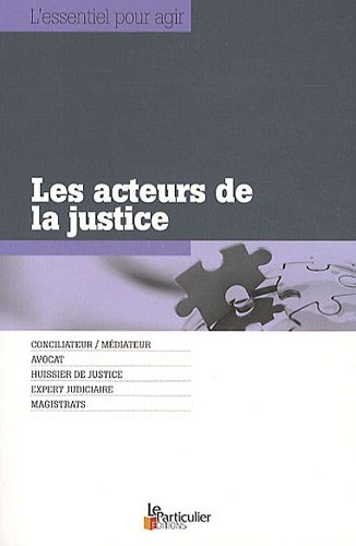 Les acteurs de la justice : conciliateur-médiateur, avocat, huissier de justice, expert judiciaire, 