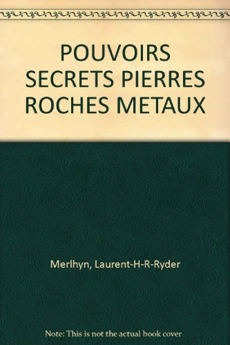 Pouvoirs secrets des pierres, roches, métaux et minéraux