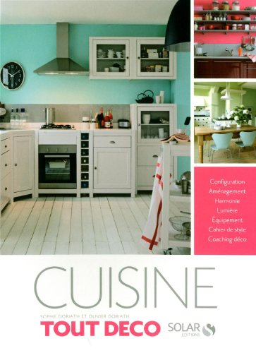 Cuisine : configuration, aménagement, harmonie, lumière, équipement, cahier de style, coaching déco