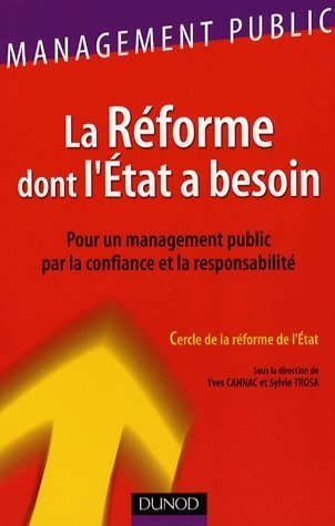 La réforme dont l'Etat a besoin : pour un management public par la confiance et la responsabilité