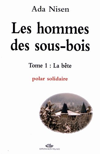 Les hommes des sous-bois. Vol. 1. La bête : polar solidaire