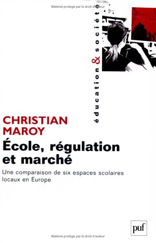 Ecole, régulation et marché : une comparaison de six espaces scolaires locaux en Europe