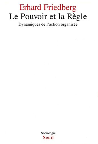 Le Pouvoir et la règle : dynamiques de l'action organisée