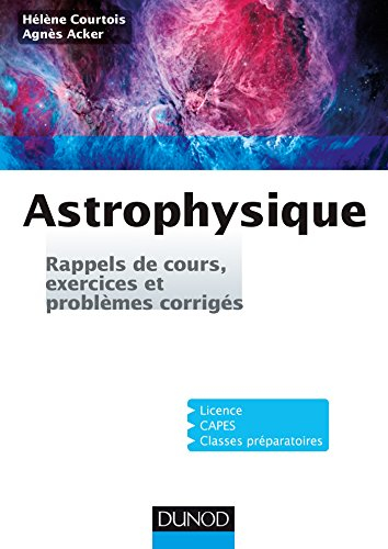 Astrophysique : rappels de cours, exercices et problèmes corrigés : licence, capes, classes préparat