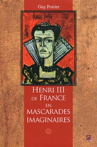 Henri III de France en mascarades imaginaires : moeurs, humeurs et comportements d'un roi de la Rena