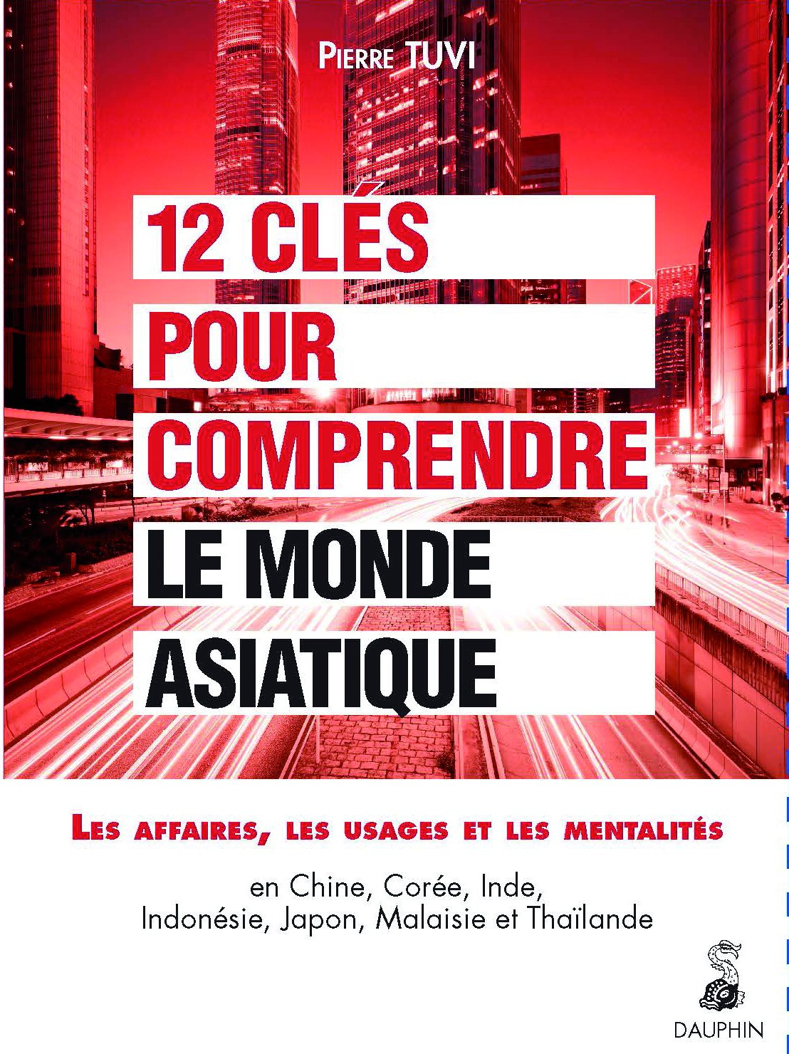 12 clés pour comprendre le monde asiatique : les affaires, les usages, les mentalités en Chine, Coré