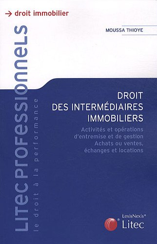 Droit des intermédiaires immobiliers : activités et opérations d'entremise et de gestion, achats ou 