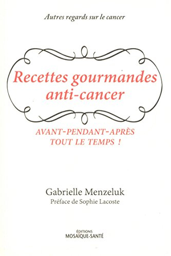 Recettes gourmandes anti-cancer : avant-pendant-après tout le temps !