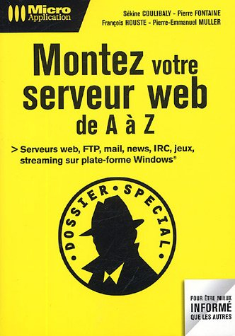 Montez votre serveur web de A à Z : serveurs web, FTP, mail, news, IRC, jeux, streaming sur plate-fo