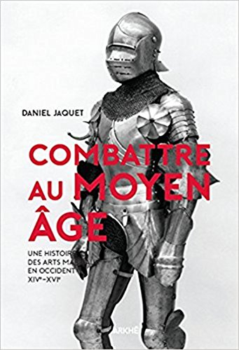 Combattre au Moyen Age : une histoire des arts martiaux en Occident, XIVe-XVIe