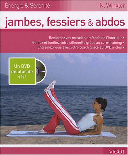 Jambes, fessiers & abdos : renforcez vos muscles profonds de l'intérieur, gainez et tonifier votre s