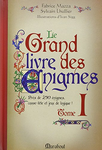 Le grand livre des énigmes : casse-tête et jeux de logique. Vol. 1