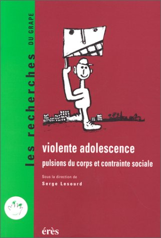 Violente adolescence : pulsions du corps et contrainte sociale