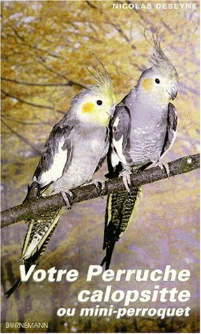 Votre perruche calopsitte ou mini-perroquet
