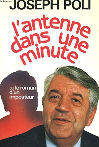 L'Antenne dans une minute : le roman d'un imposteur