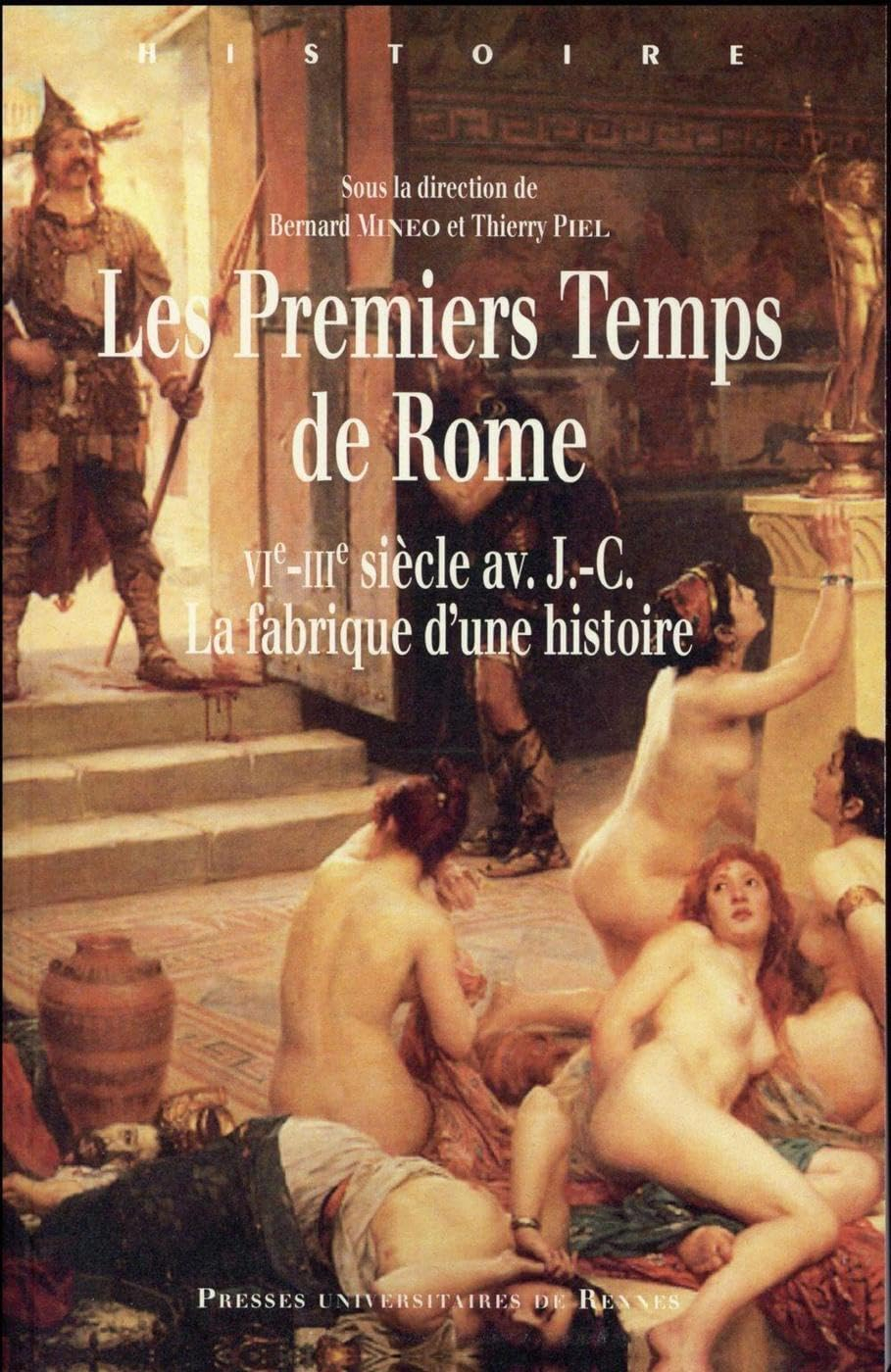 Les premiers temps de Rome : VIe-IIIe siècle av. J.-C., la fabrique d'une histoire : actes du colloq