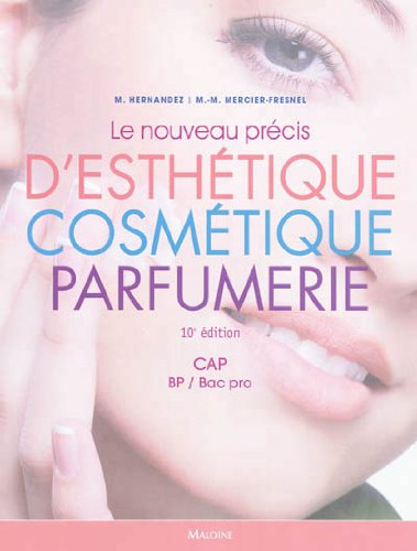 Le nouveau précis d'esthétique cosmétique parfumerie : préparation aux examens d'Etat CAP, BP-bac pr