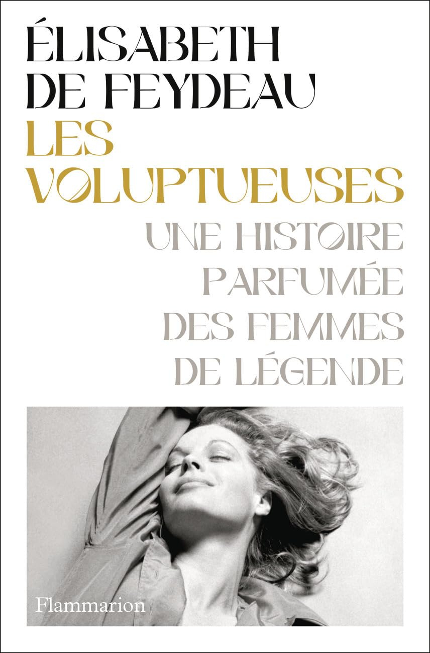 Les voluptueuses : une histoire parfumée des femmes de légende