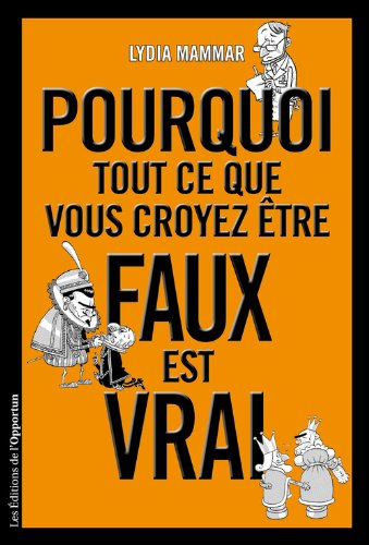 Pourquoi tout ce que vous croyez être faux est vrai
