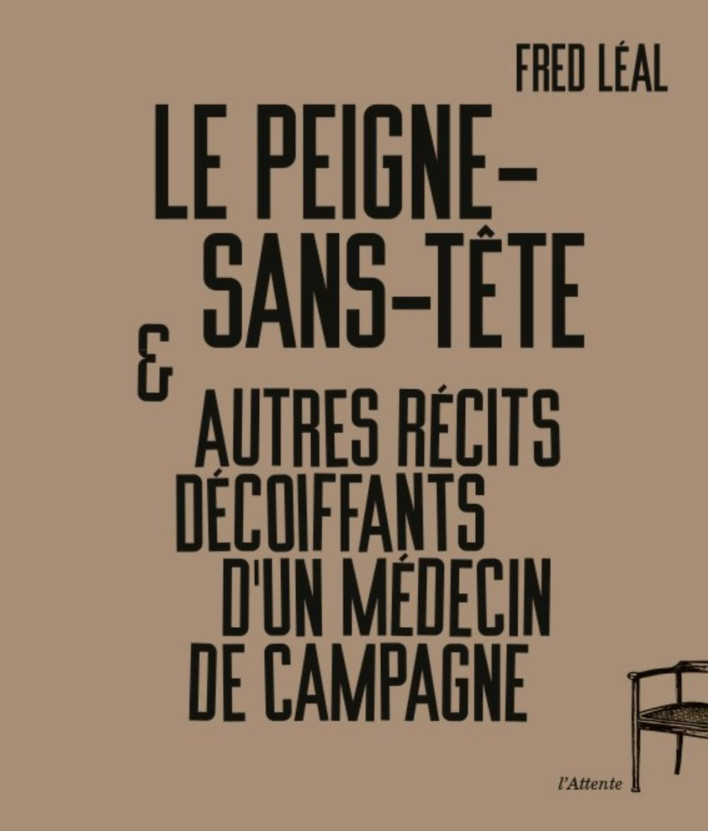 Le peigne-sans-tête : & autres récits décoiffants d'un médecin de campagne