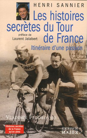 Les histoires secrètes du Tour de France : itinéraire d'une passion