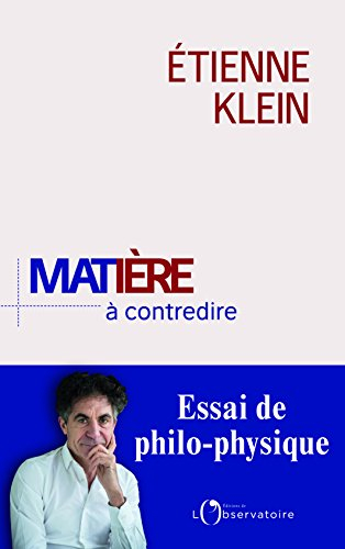 Matière à contredire : essai de philo-physique