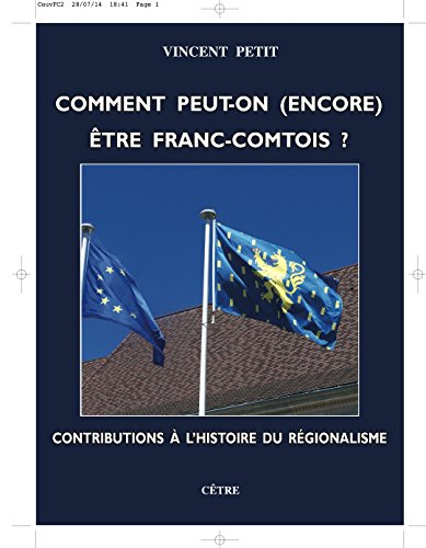 Comment peut-on (encore) être Franc-Comtois ? : contributions à l'histoire du régionalisme