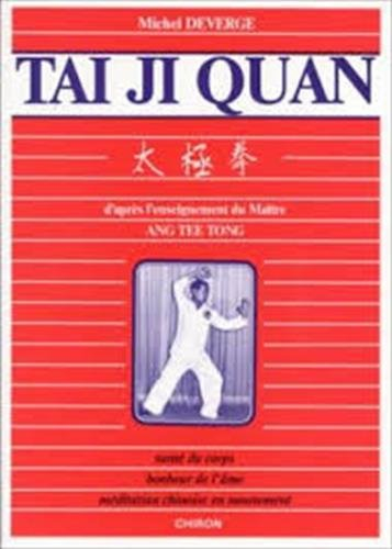 Tai Ji Quan, d'après l'enseignement du Maitre Ang Tee Tong : santé du corps, bonheur de l'âme, médit