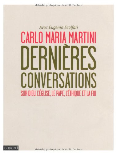 Dernières conversations : sur Dieu, l'Eglise, le pape, l'éthique, la foi