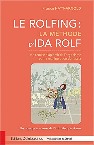 Le rolfing, la méthode d'Ida Rolf : une remise d'aplomb de l'organisme par la manipulation du fascia