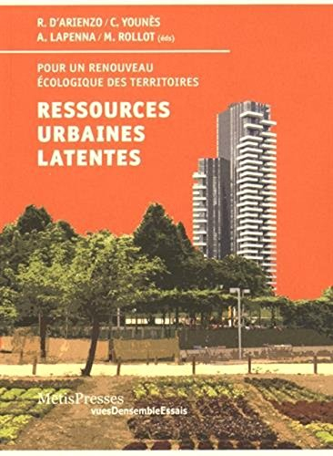 Ressources urbaines latentes : pour un renouveau écologique des territoires