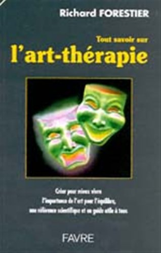 Tout savoir sur l'art-thérapie : les bases scientifiques d'un métier, l'originalité d'une pratique t