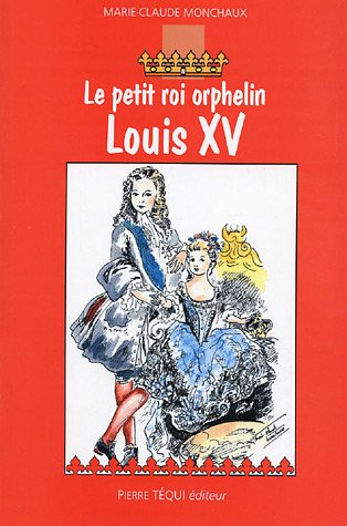Le petit roi orphelin, Louis XV : roman historique