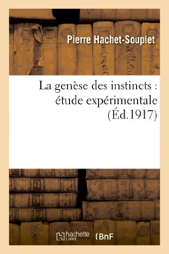 La genèse des instincts : étude expérimentale
