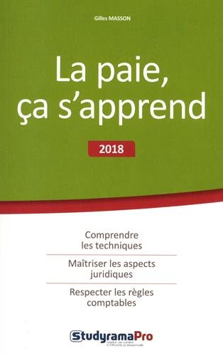 La paie, ça s'apprend : 2018 : comprendre les techniques, maîtriser les aspects juridiques, respecte