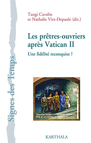 Les prêtres ouvriers après Vatican II : une fidélité reconquise ? : contributions et témoignages aut