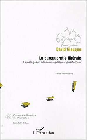 La bureaucratie libérale : nouvelle gestion publique et régulation organisationnelle