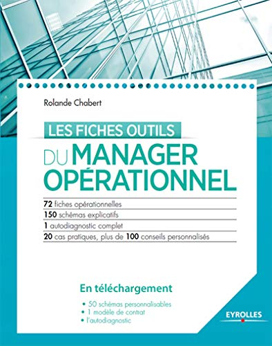 Les fiches outils du manager opérationnel : 72 fiches opérationnelles, 150 schémas explicatifs, 1 au