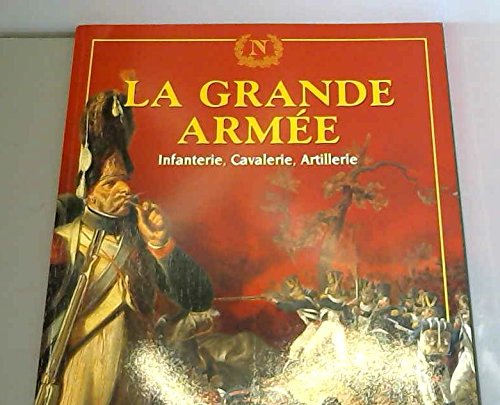 la grande armée : infanterie, cavalerie, artillerie (les carnets de l'histoire)
