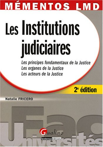 Les institutions judiciaires : les principes fondamentaux de la justice, les organes de la justice, 
